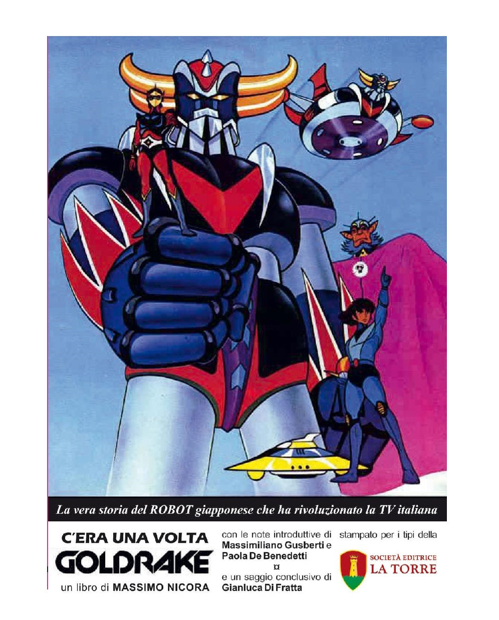 Massimo Nicora - C'era Una Volta Goldrake. La Vera Storia Del Robot Giapponese Che Ha Rivoluzionato La TV Italiana