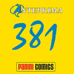 Anteprima Panini nr 381 tutte le uscite Marvel Italia, Panini Comics, Planet Manga da scaricare in formato pdf.